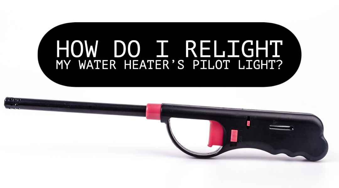 HOW DO I RELIGHT MY WATER HEATER’S PILOT LIGHT?  