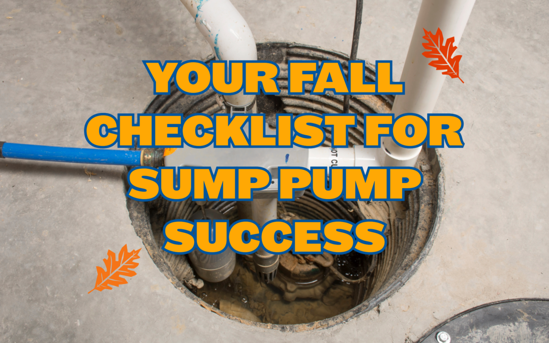 YOUR FALL CHECKLIST FOR SUMP PUMP SUCCESS  